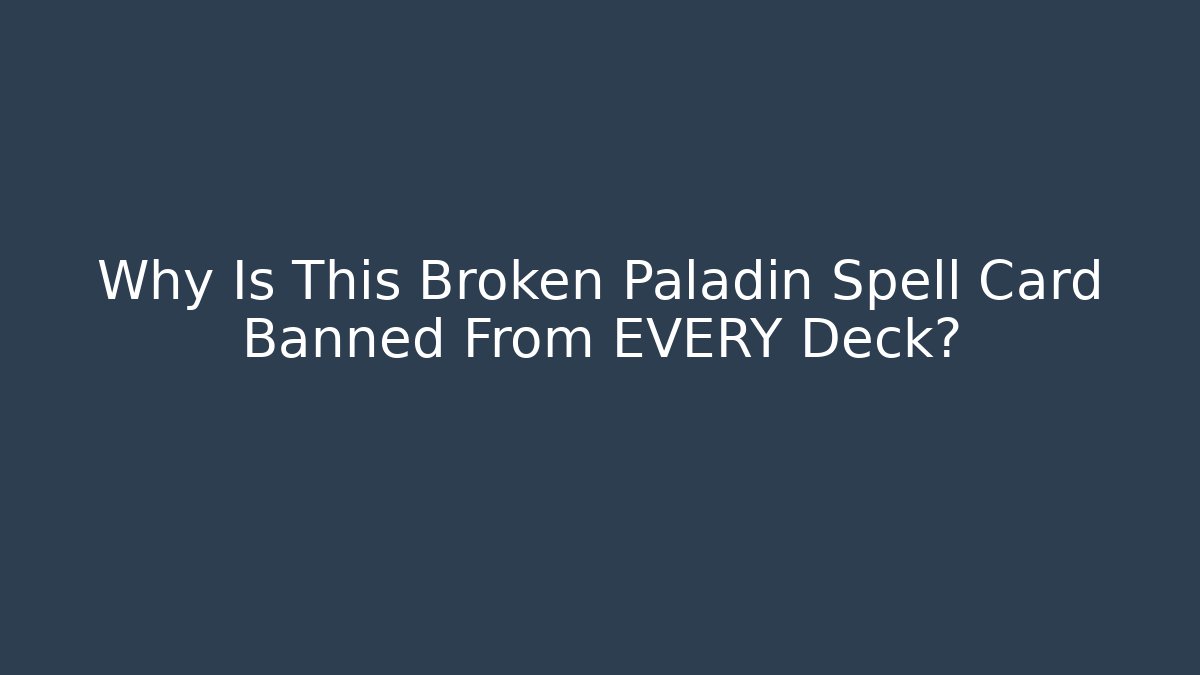 Why Is This Broken Paladin Spell Card Banned From EVERY Deck?
