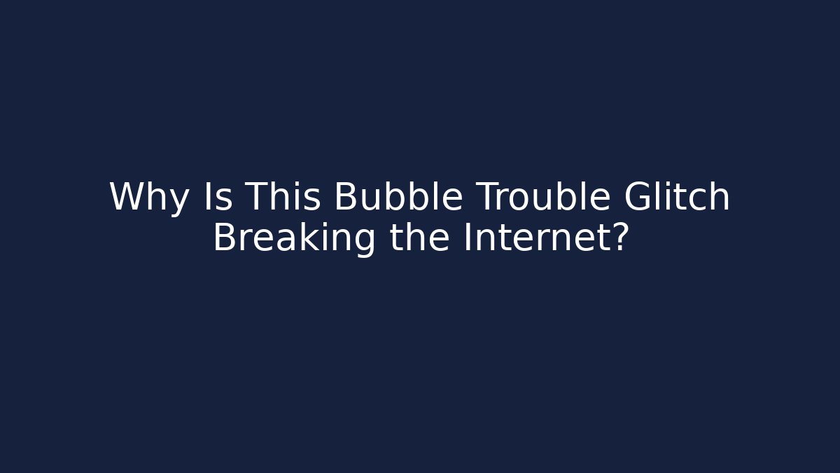 Why Is This Bubble Trouble Glitch Breaking the Internet? - Vintage E-Juice