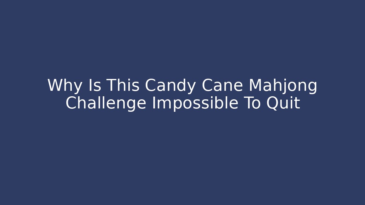 Why Is This Candy Cane Mahjong Challenge Impossible To Quit