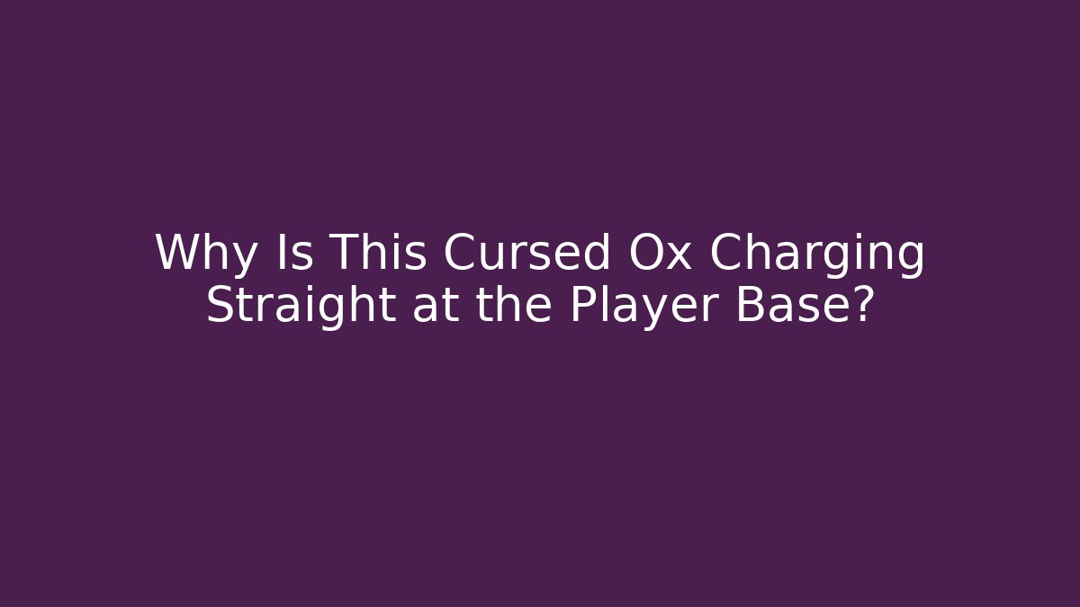 Why Is This Cursed Ox Charging Straight at the Player Base?
