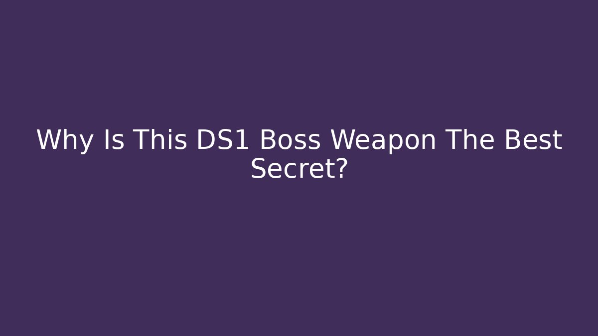 Why Is This DS1 Boss Weapon The Best Secret?