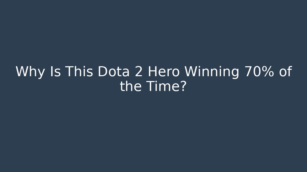Why Is This Dota 2 Hero Winning 70% of the Time?