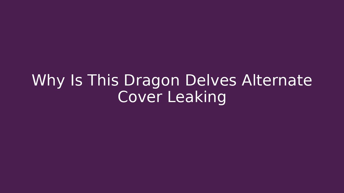 Why Is This Dragon Delves Alternate Cover Leaking