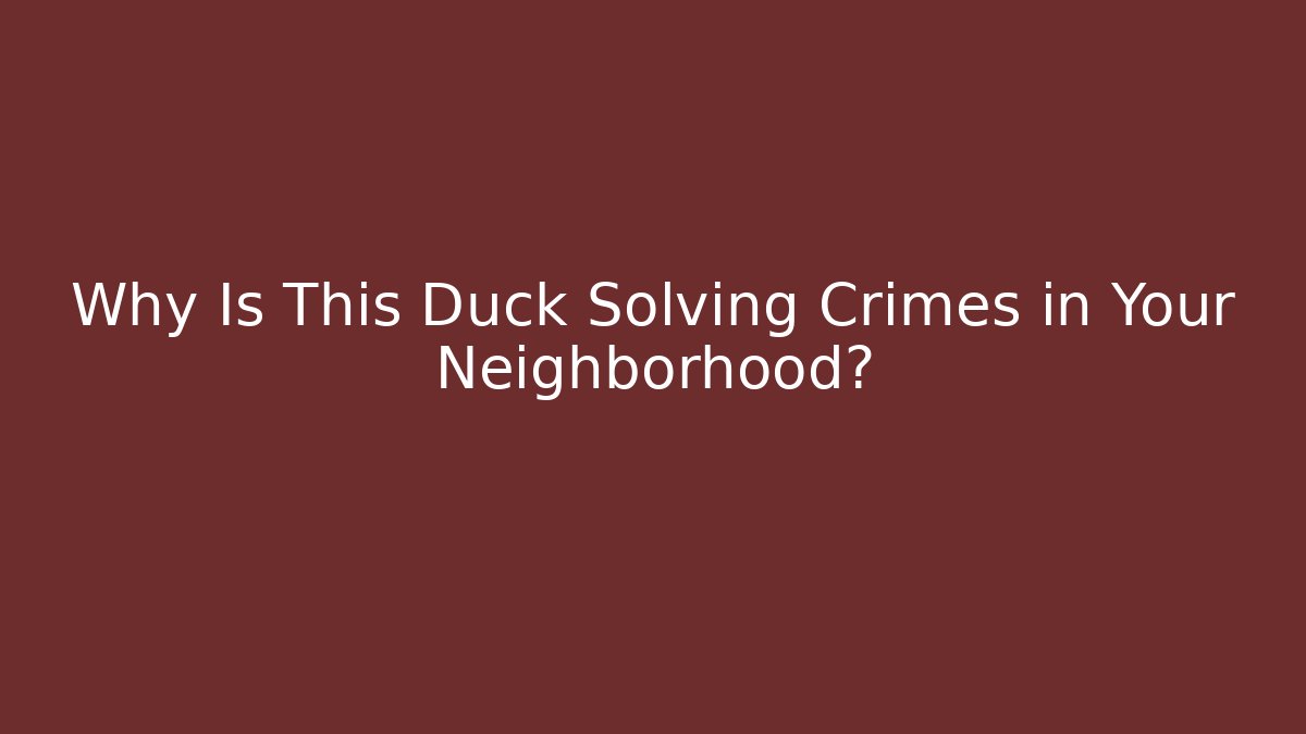 Why Is This Duck Solving Crimes in Your Neighborhood? - Vintage E-Juice