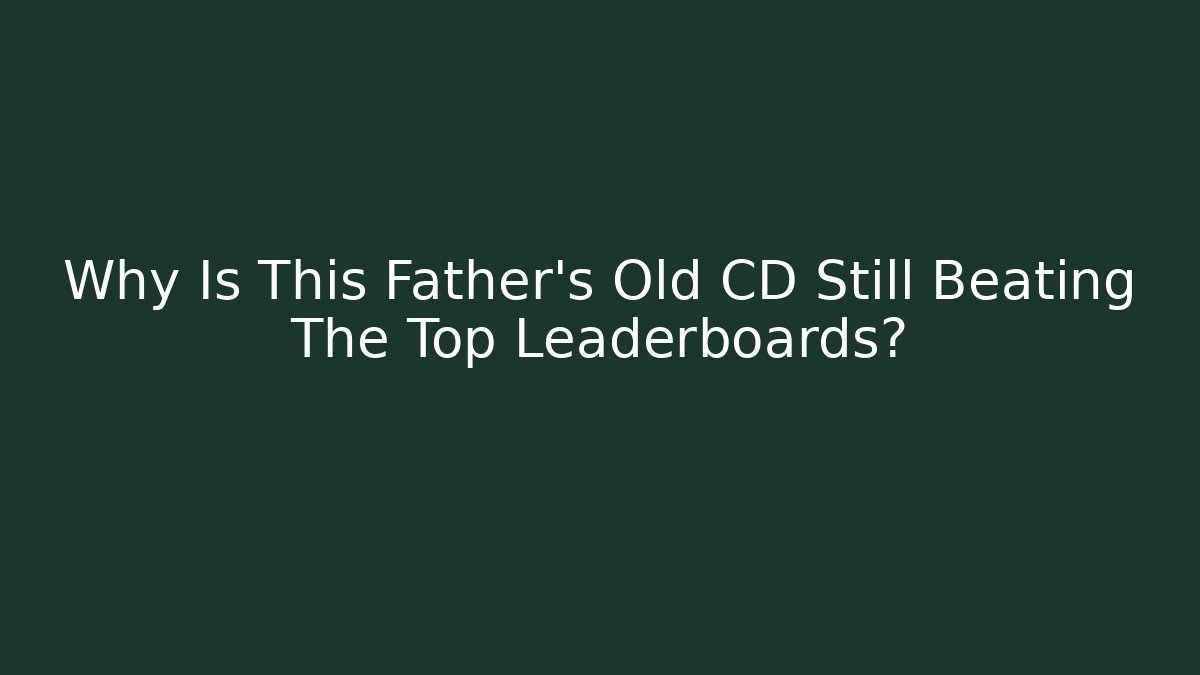 Why Is This Father's Old CD Still Beating The Top Leaderboards?