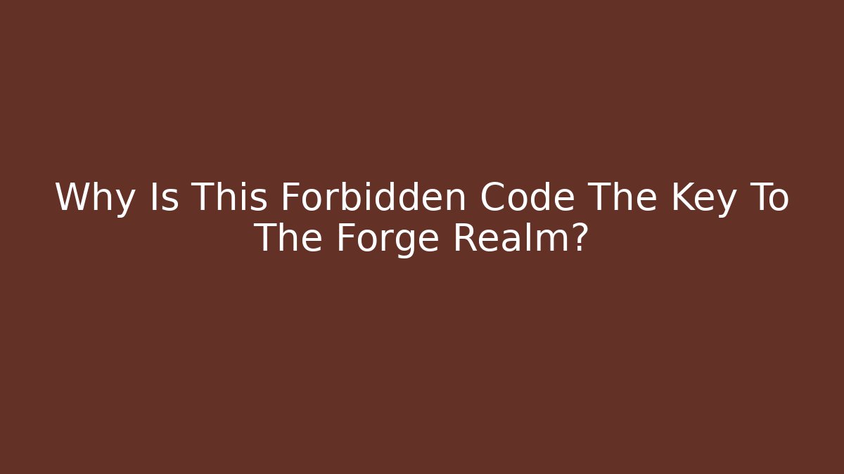 Why Is This Forbidden Code The Key To The Forge Realm?