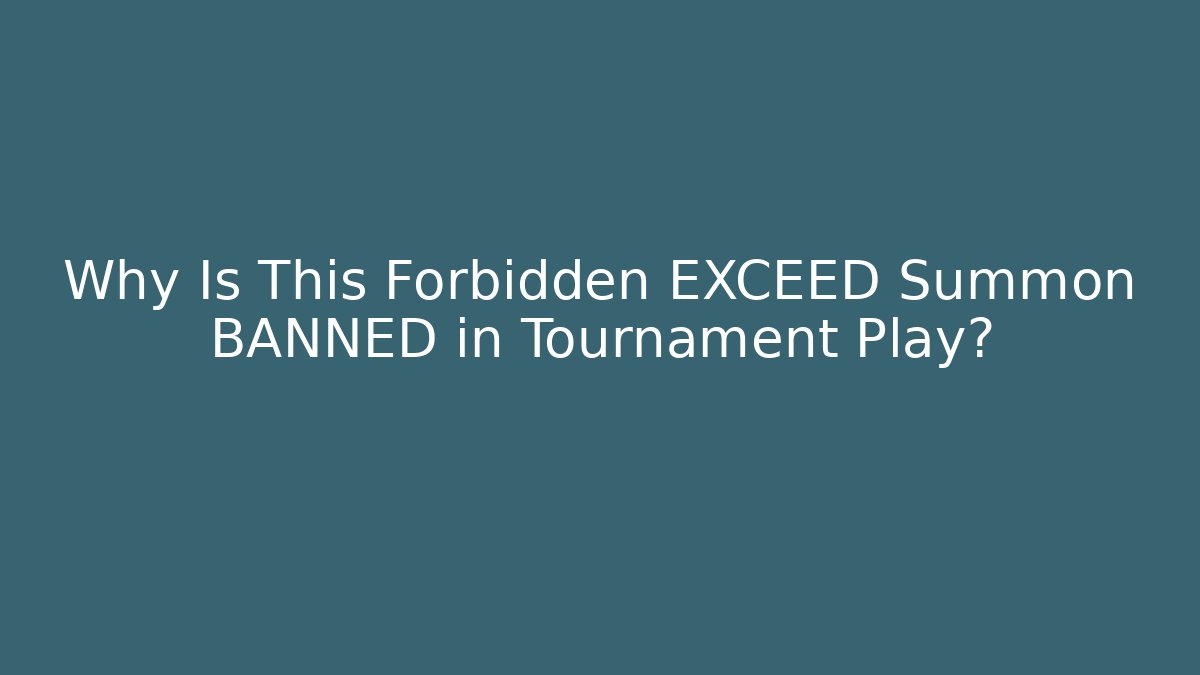 Why Is This Forbidden EXCEED Summon BANNED in Tournament Play?