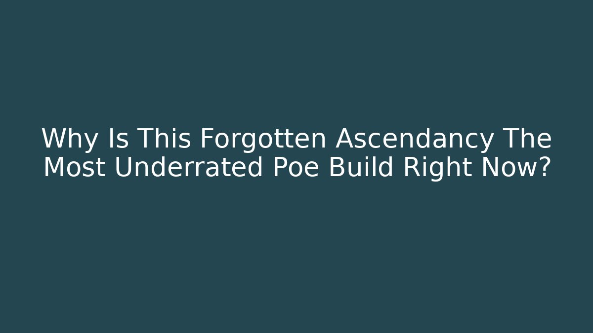 Why Is This Forgotten Ascendancy The Most Underrated Poe Build Right Now?