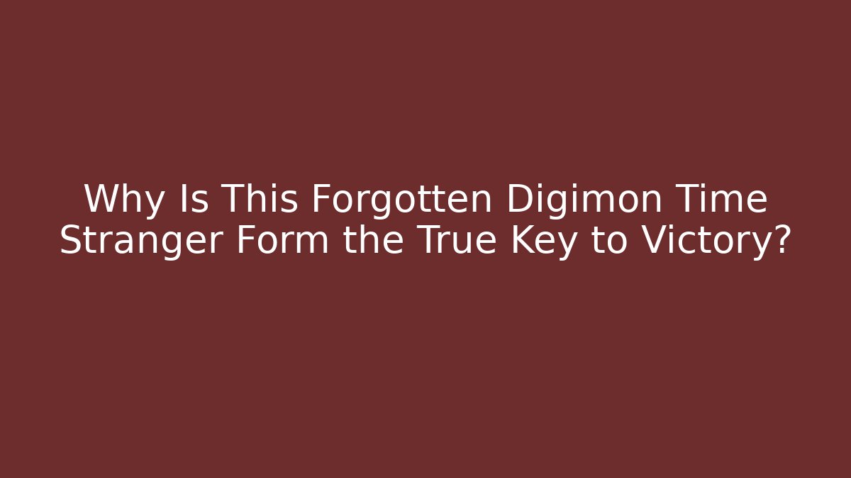 Why Is This Forgotten Digimon Time Stranger Form the True Key to Victory?
