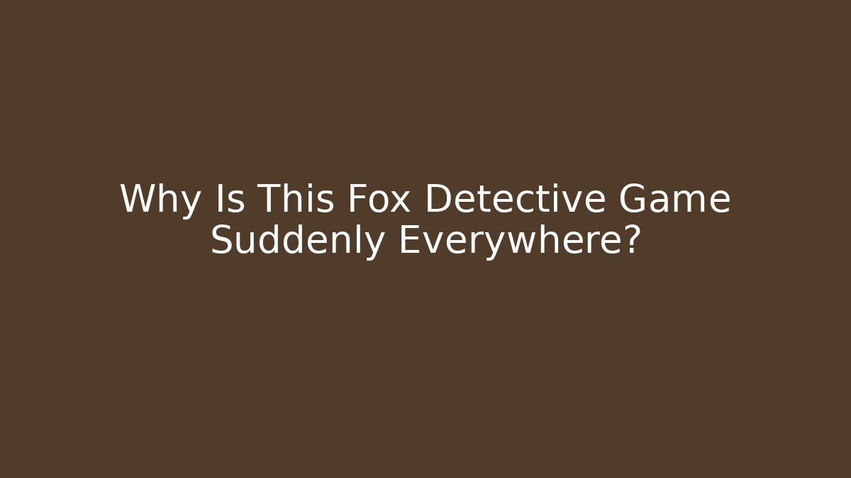 Why Is This Fox Detective Game Suddenly Everywhere? - Vintage E-Juice