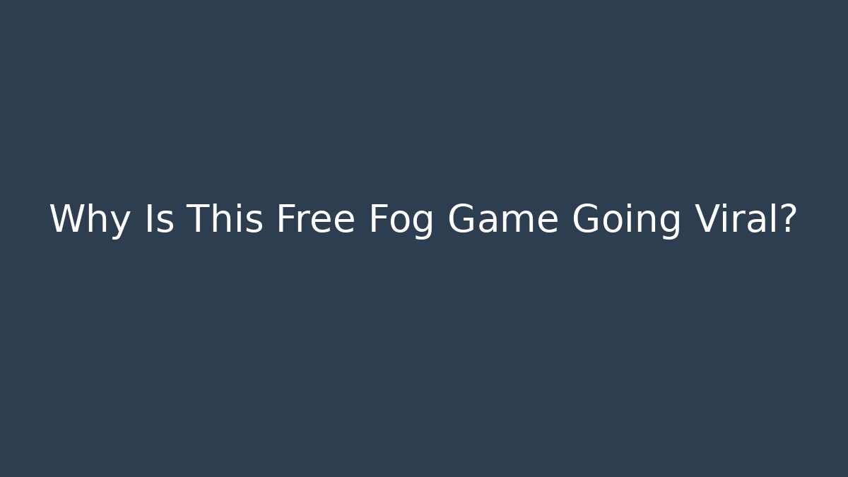Why Is This Free Fog Game Going Viral?