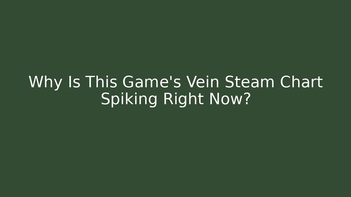 Why Is This Game's Vein Steam Chart Spiking Right Now?