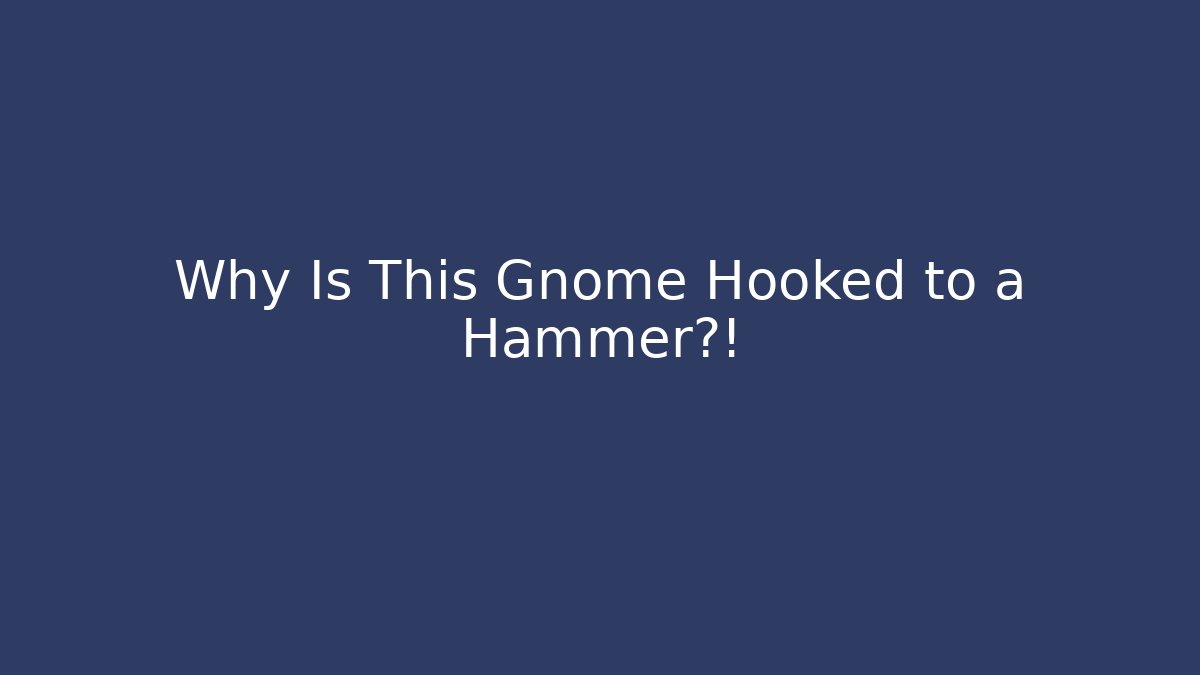 Why Is This Gnome Hooked to a Hammer?! - Vintage E-Juice