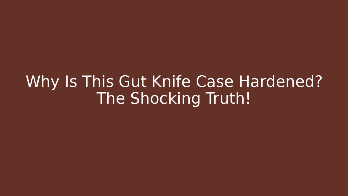 Why Is This Gut Knife Case Hardened? The Shocking Truth!