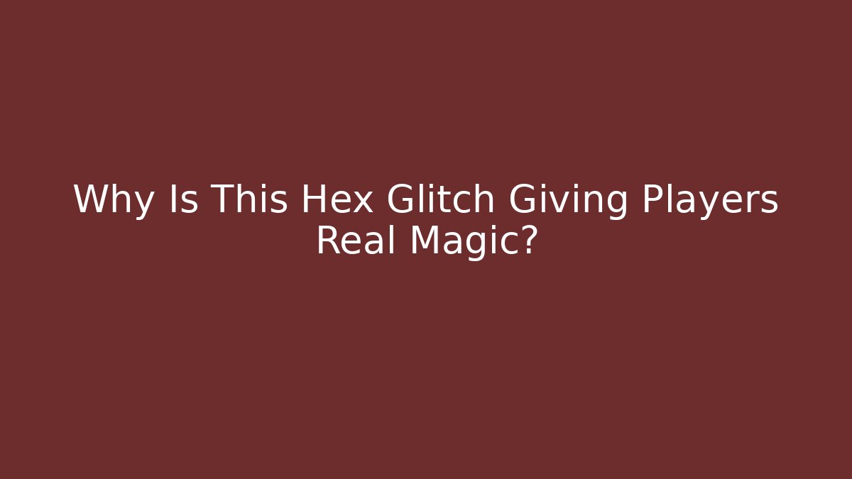Why Is This Hex Glitch Giving Players Real Magic?