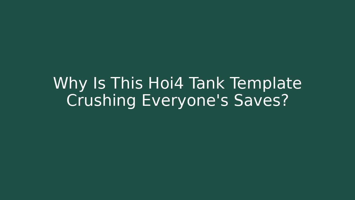 Why Is This Hoi4 Tank Template Crushing Everyone's Saves?