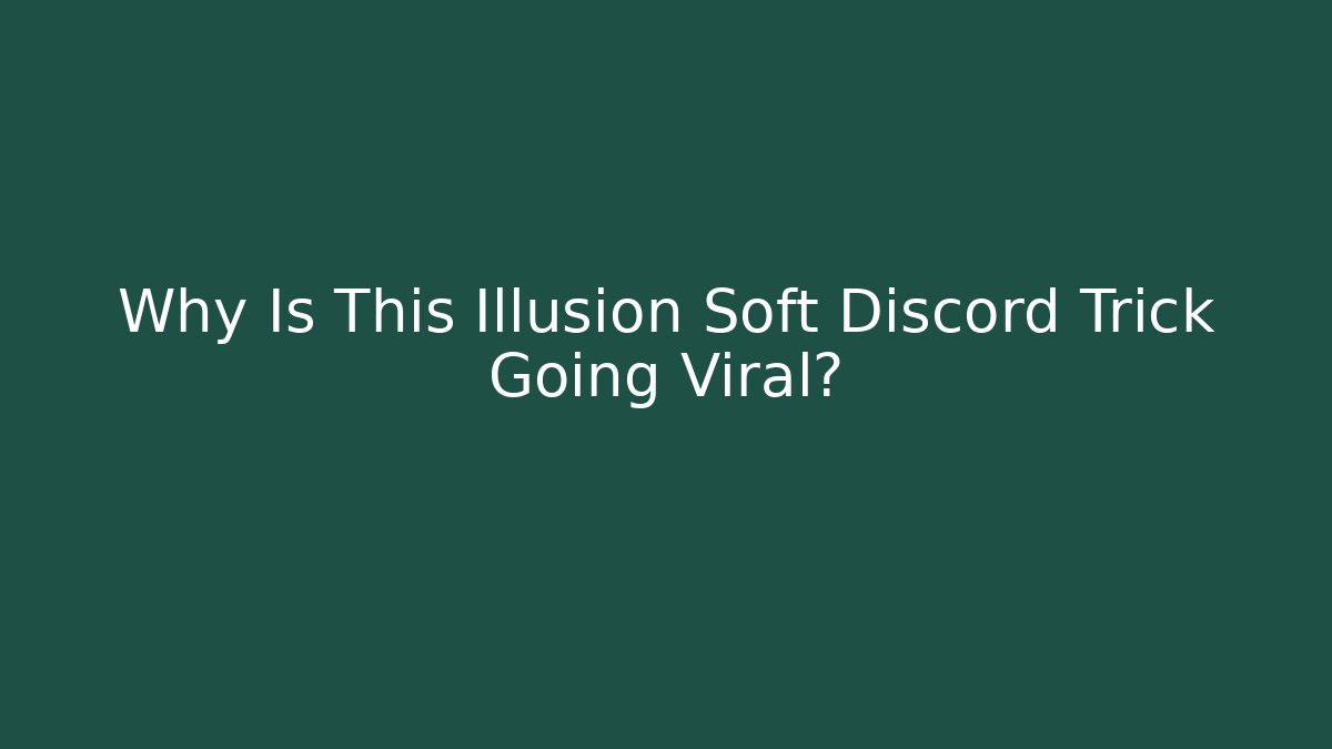 Why Is This Illusion Soft Discord Trick Going Viral?