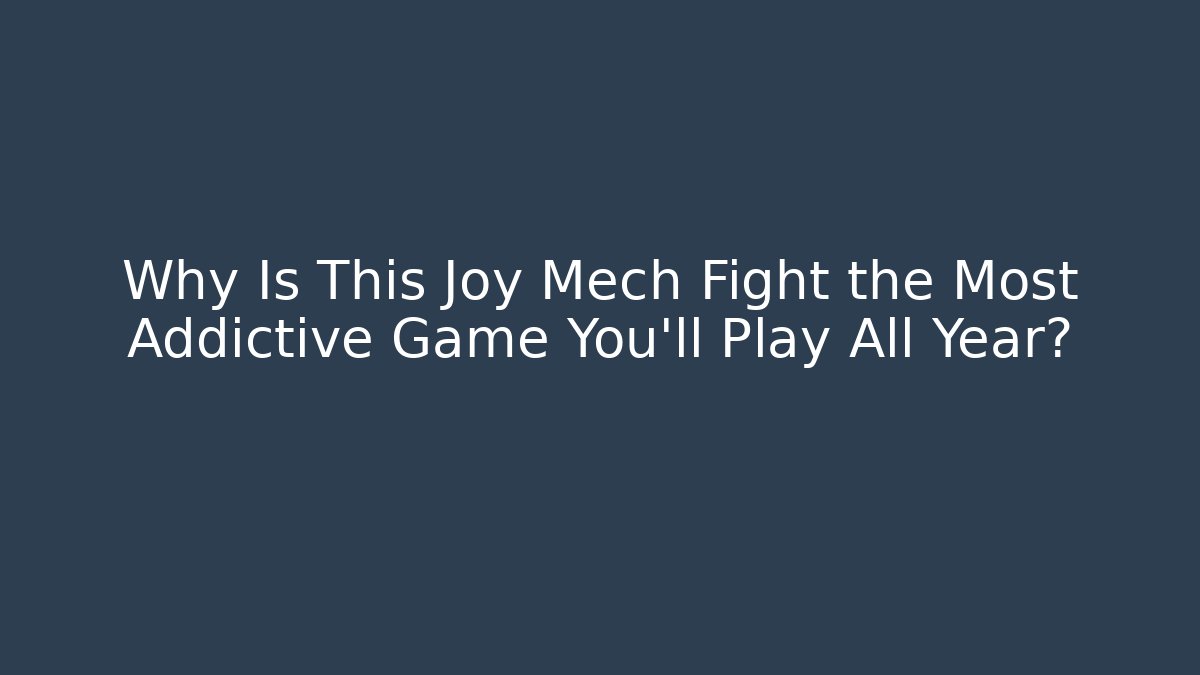 Why Is This Joy Mech Fight the Most Addictive Game You'll Play All Year?