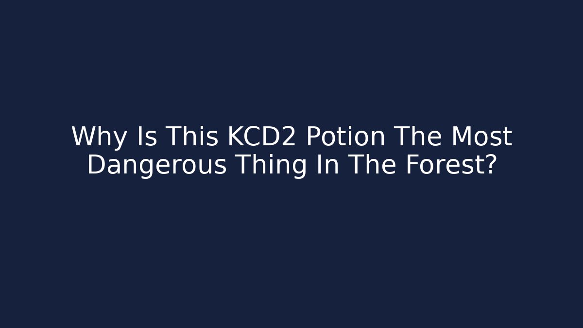 Why Is This KCD2 Potion The Most Dangerous Thing In The Forest?