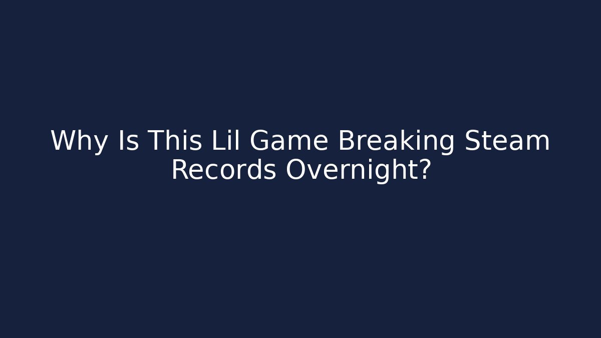 Why Is This Lil Game Breaking Steam Records Overnight?