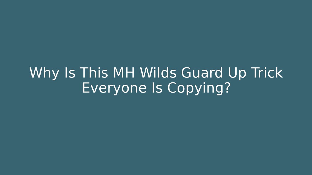 Why Is This MH Wilds Guard Up Trick Everyone Is Copying?