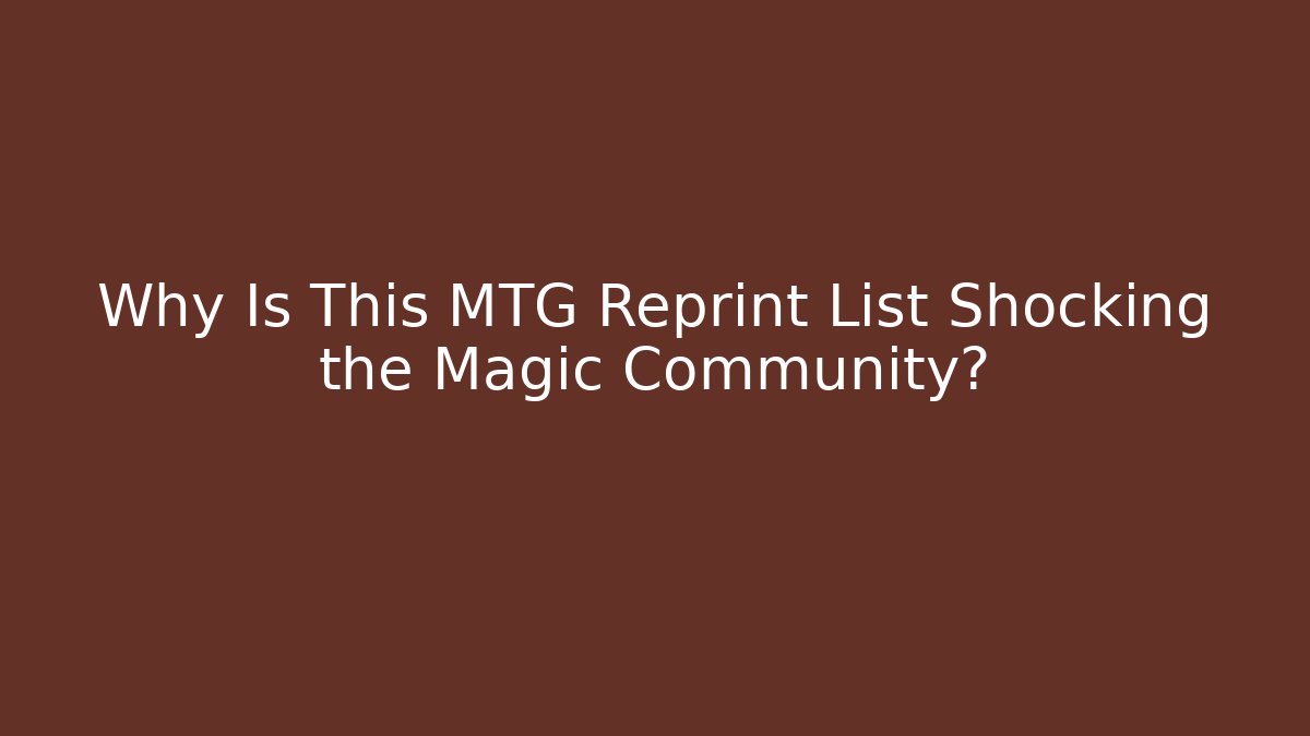 Why Is This MTG Reprint List Shocking the Magic Community? - Vintage E-Juice