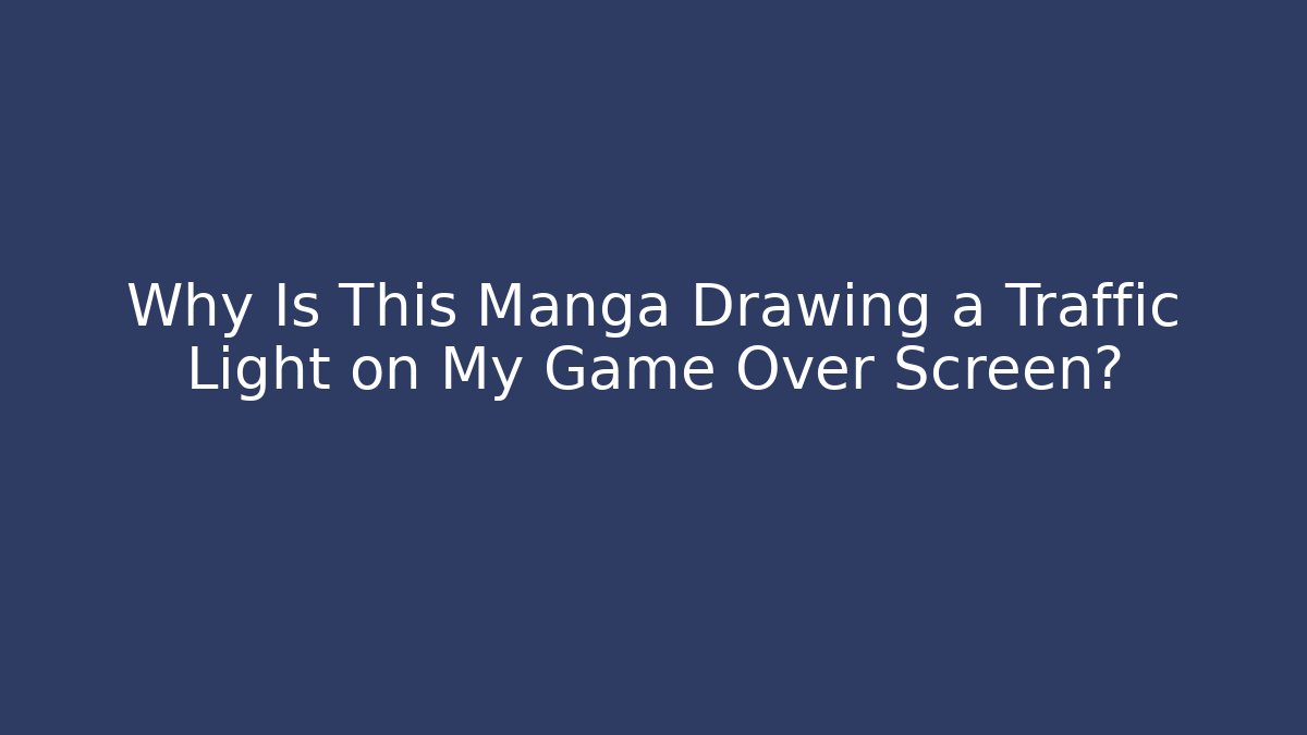Why Is This Manga Drawing a Traffic Light on My Game Over Screen?