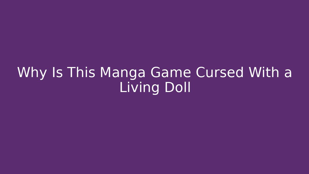 Why Is This Manga Game Cursed With a Living Doll