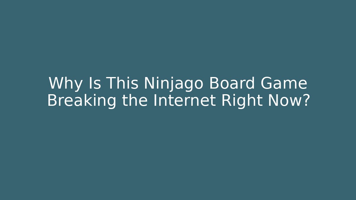 Why Is This Ninjago Board Game Breaking the Internet Right Now?