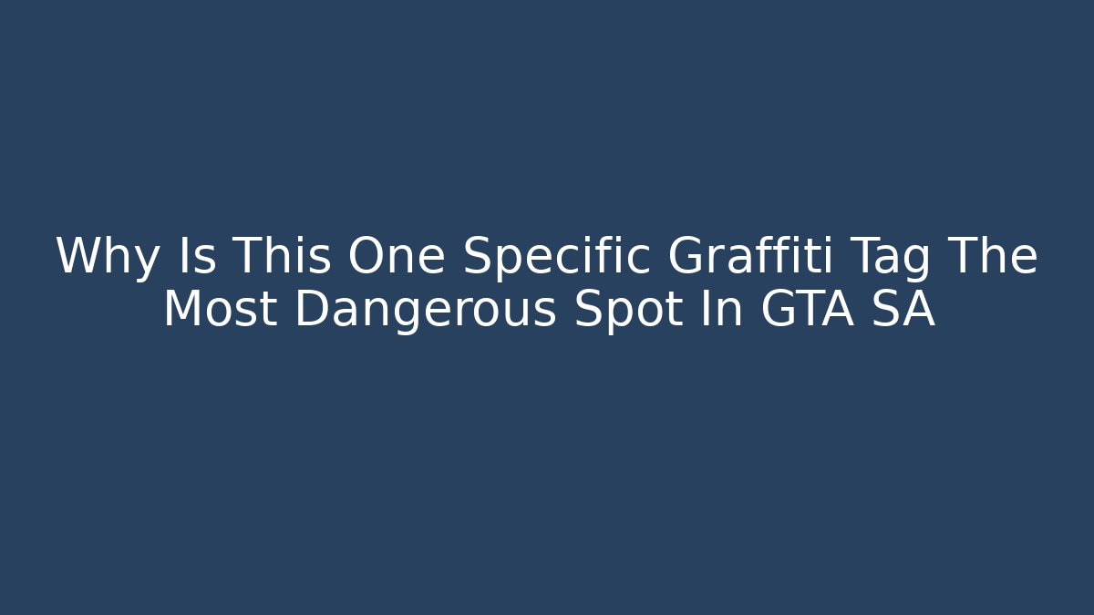 Why Is This One Specific Graffiti Tag The Most Dangerous Spot In GTA SA