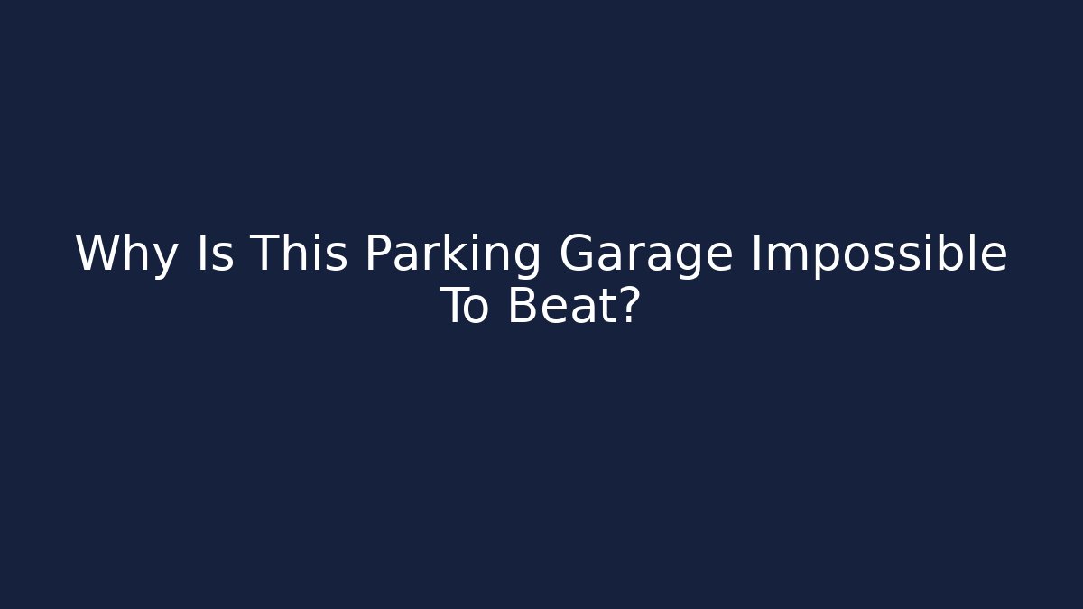 Why Is This Parking Garage Impossible To Beat?