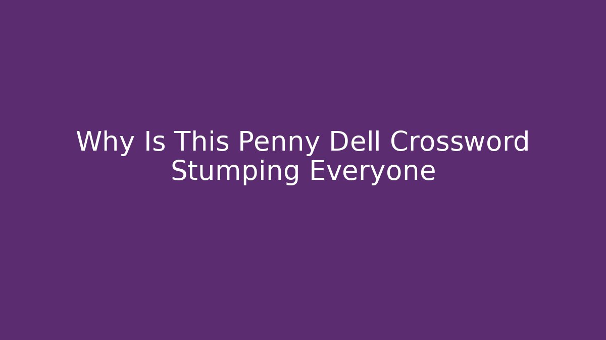 Why Is This Penny Dell Crossword Stumping Everyone - Vintage E-Juice