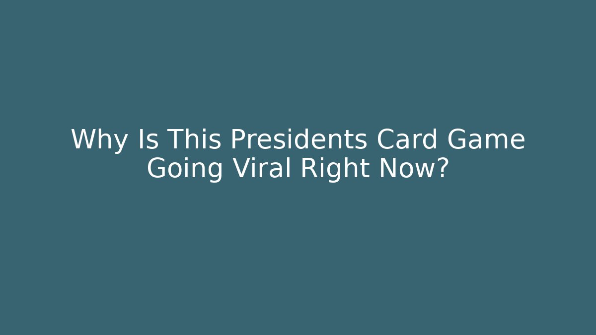 Why Is This Presidents Card Game Going Viral Right Now?