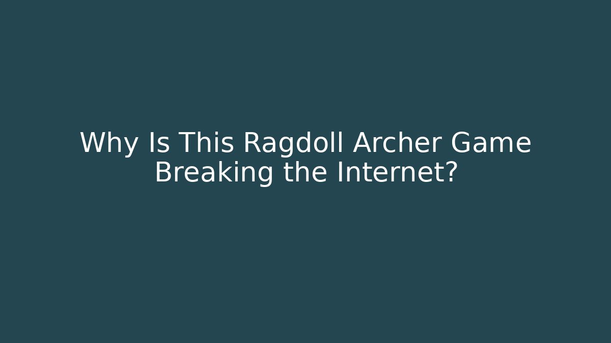 Why Is This Ragdoll Archer Game Breaking the Internet? - Vintage E-Juice