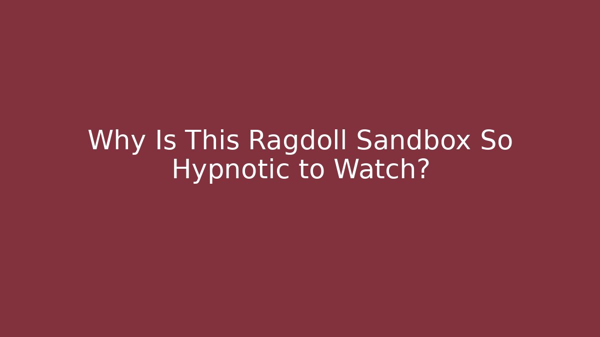Why Is This Ragdoll Sandbox So Hypnotic to Watch? - Vintage E-Juice