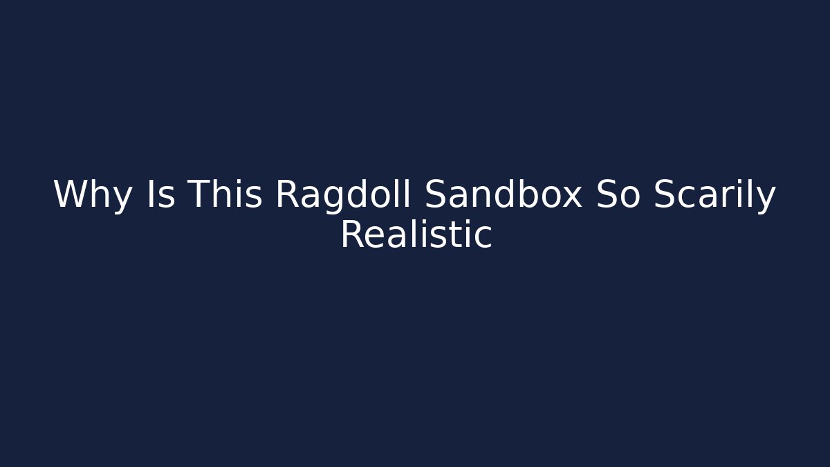Why Is This Ragdoll Sandbox So Scarily Realistic - Vintage E-Juice