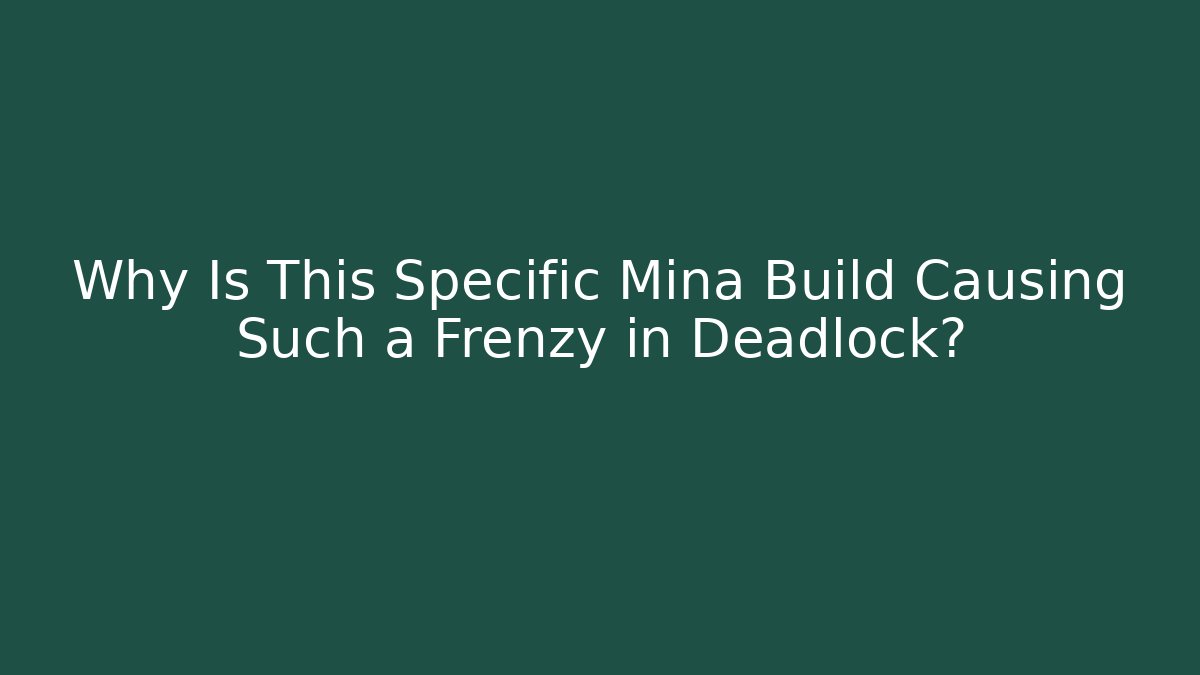 Why Is This Specific Mina Build Causing Such a Frenzy in Deadlock?