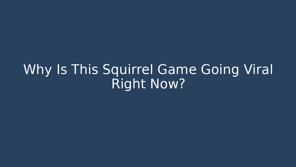 Why Is This Squirrel Game Going Viral Right Now?