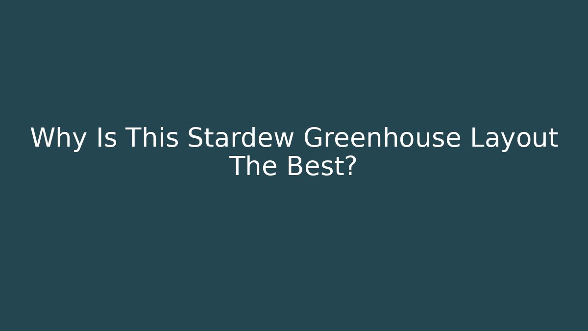 Why Is This Stardew Greenhouse Layout The Best? - Vintage E-Juice