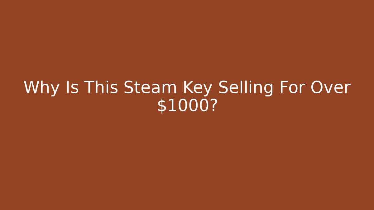 Why Is This Steam Key Selling For Over $1000? - Vintage E-Juice