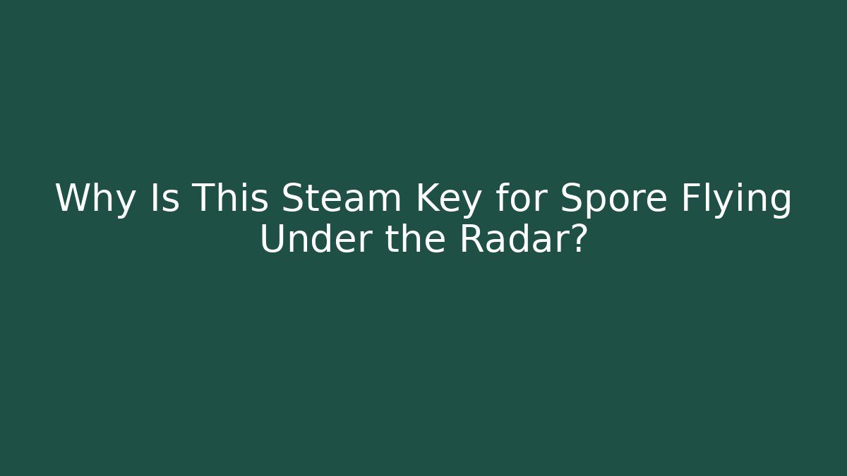 Why Is This Steam Key for Spore Flying Under the Radar?