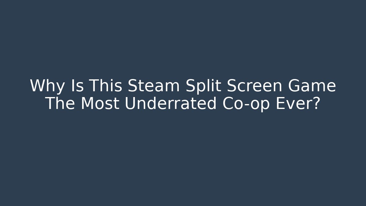 Why Is This Steam Split Screen Game The Most Underrated Co-op Ever?