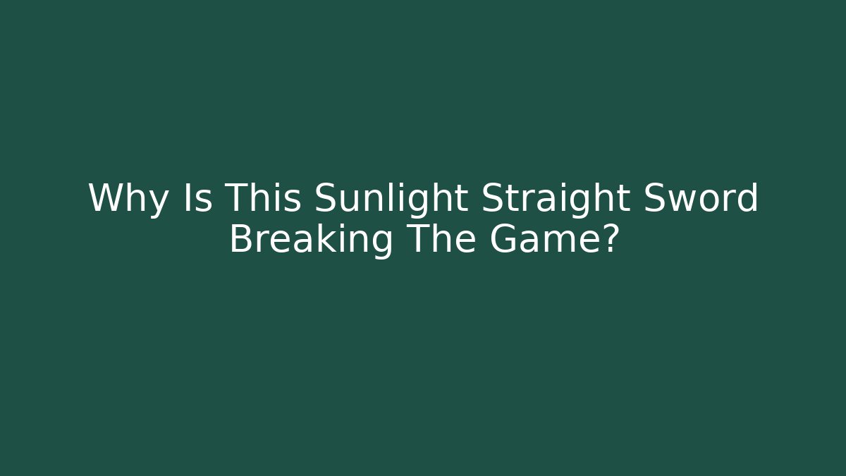 Why Is This Sunlight Straight Sword Breaking The Game? - Vintage E-Juice