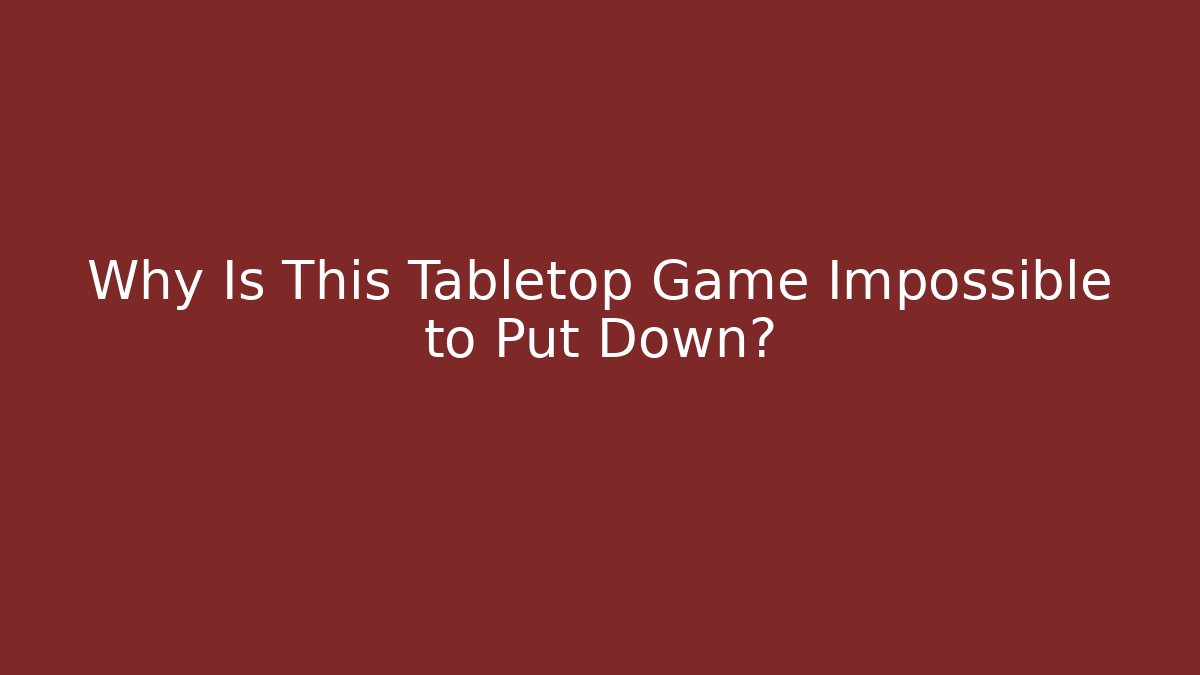 Why Is This Tabletop Game Impossible to Put Down? - Vintage E-Juice