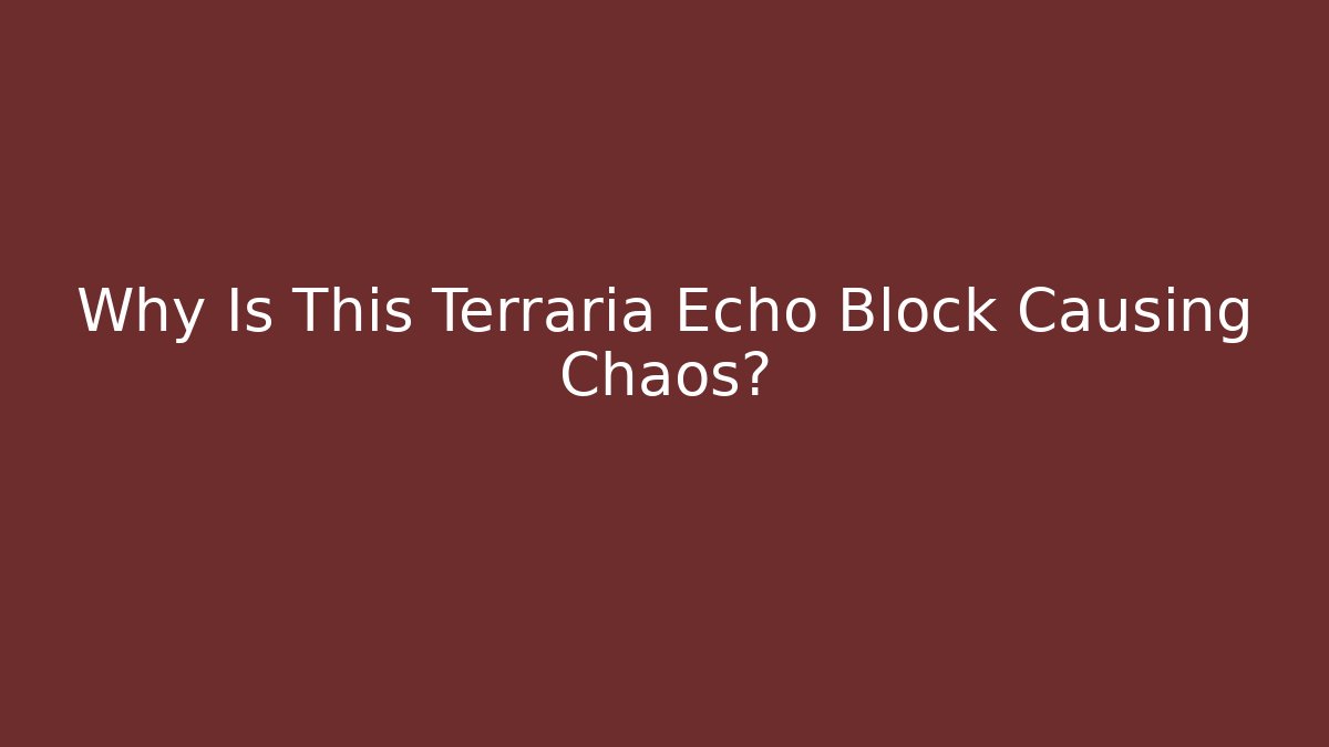 Why Is This Terraria Echo Block Causing Chaos? - Vintage E-Juice