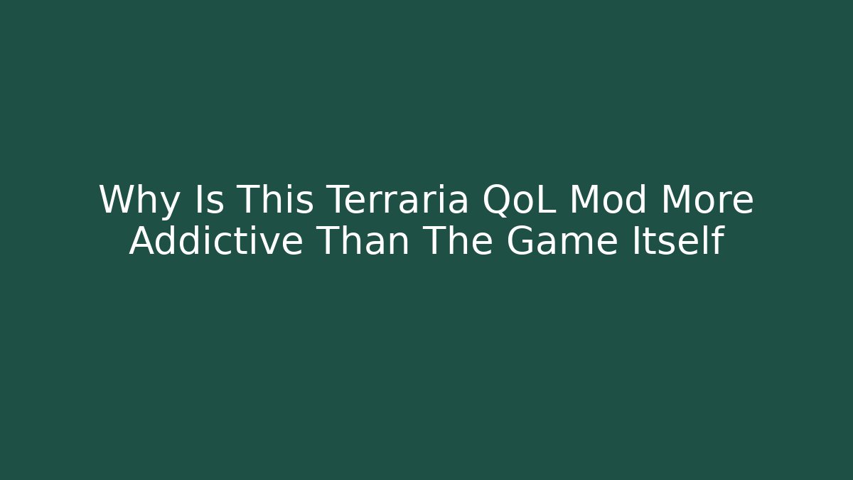 Why Is This Terraria QoL Mod More Addictive Than The Game Itself