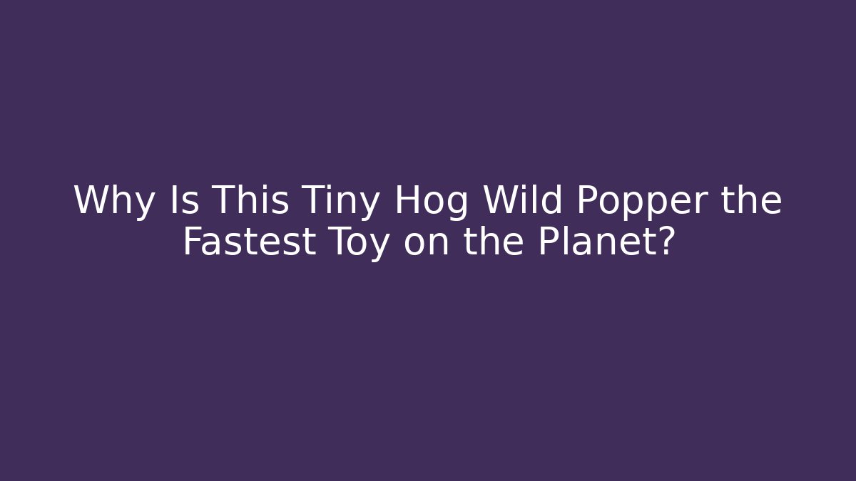 Why Is This Tiny Hog Wild Popper the Fastest Toy on the Planet? - Vintage E-Juice