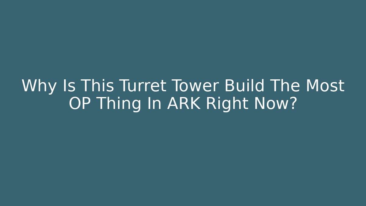 Why Is This Turret Tower Build The Most OP Thing In ARK Right Now?