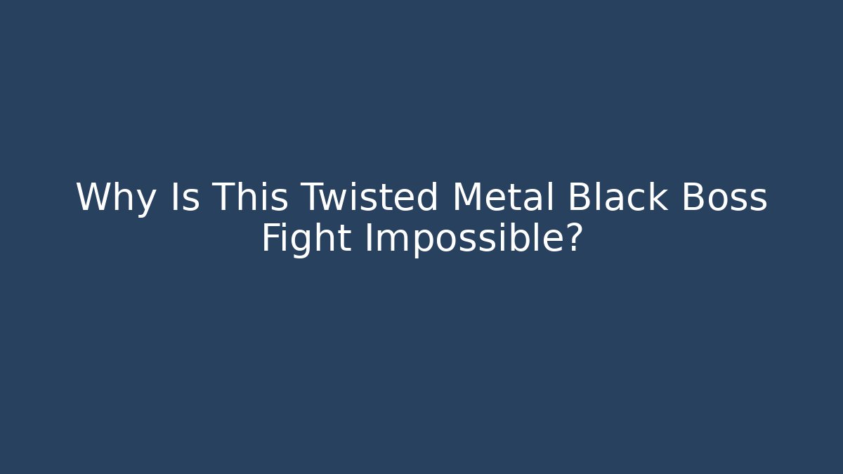 Why Is This Twisted Metal Black Boss Fight Impossible?