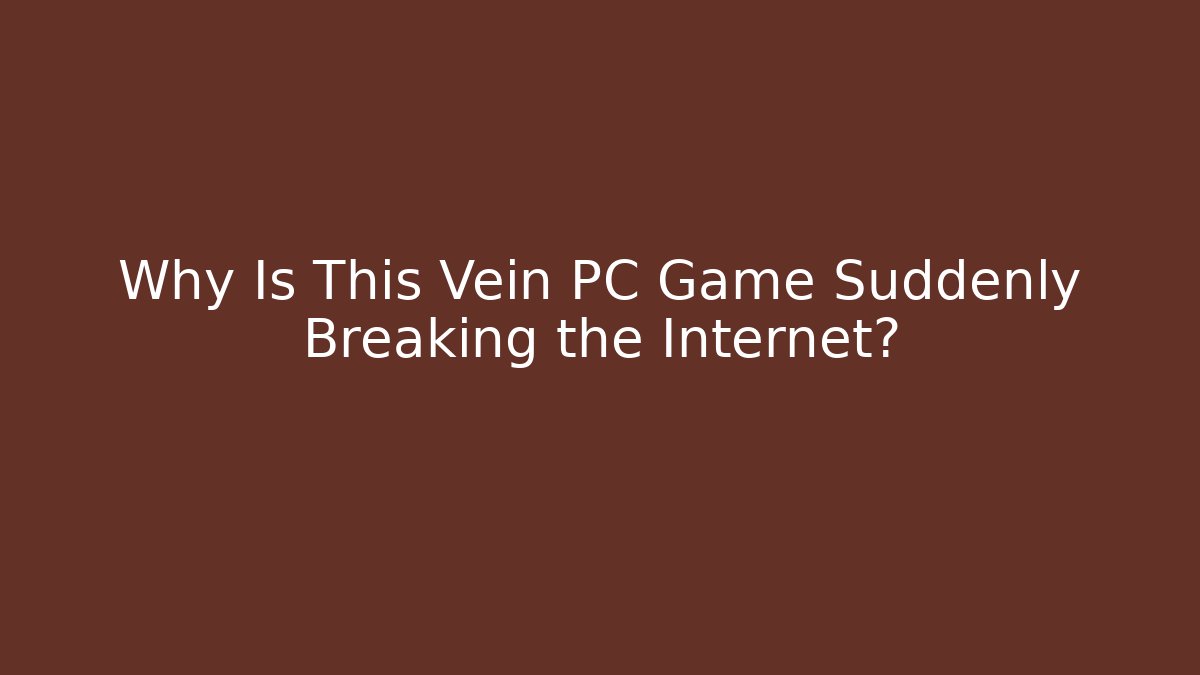 Why Is This Vein PC Game Suddenly Breaking the Internet? - Vintage E-Juice